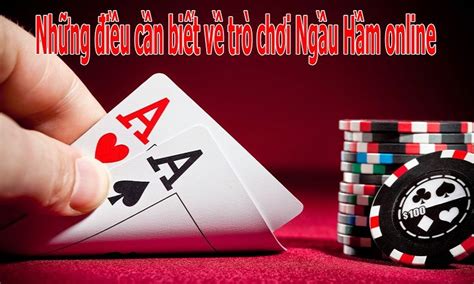 Cách chơi bài NGẦU HẦM online hiệu quả  .